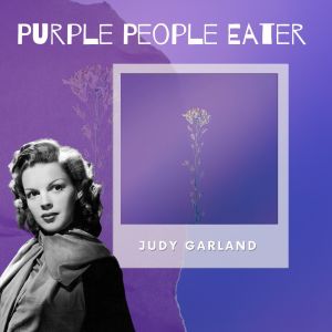 Purple People Eater - Judy Garland