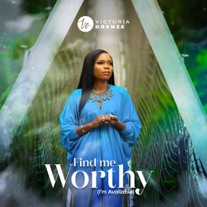 Album Find Me Worthy (I'm Available) from Victoria Orenze