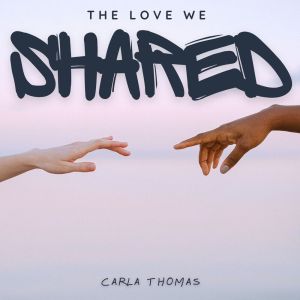 Carla Thomas的专辑The Love We Shared - Carla Thomas