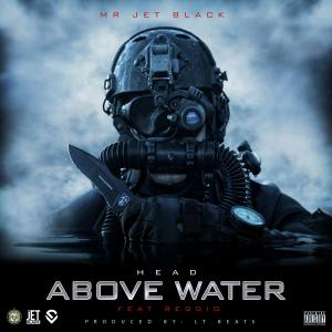 收聽Mr. Jet Black的Head Above Water (Explicit)歌詞歌曲
