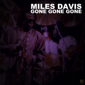 ดาวน์โหลดและฟังเพลง Gone พร้อมเนื้อเพลงจาก Miles Davis