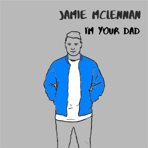 Listen to I'm Your Dad song with lyrics from Jamie McLennan