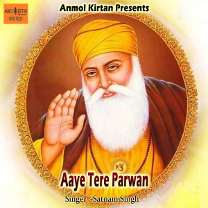 Listen to Aaye Tere Parwan song with lyrics from Satnam Singh
