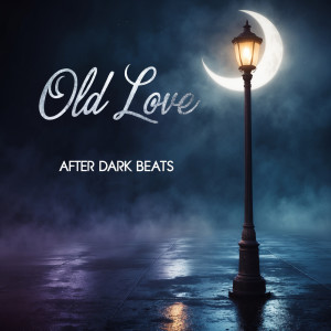 Album Old Love from After Dark Beats