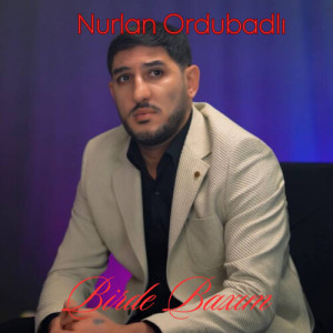 Dengarkan lagu Birde Baxım nyanyian Nurlan Ordubadlı dengan lirik