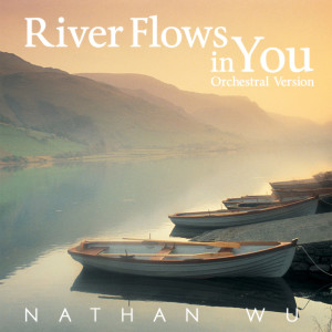 收聽Nathan Wu的River Flows in You (Orchestral Version)歌詞歌曲