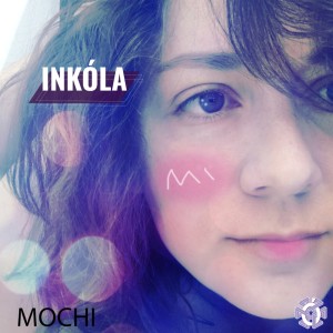 收聽Inkola的Mochi歌詞歌曲