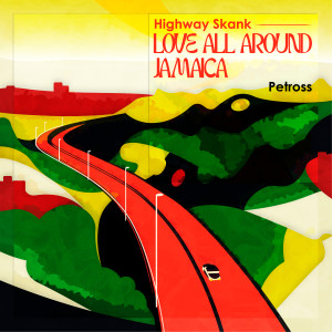 Petross的專輯Highway Skank / LOVE ALL AROUND JAMAICA