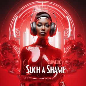 Album Such a Shame oleh Aqualux