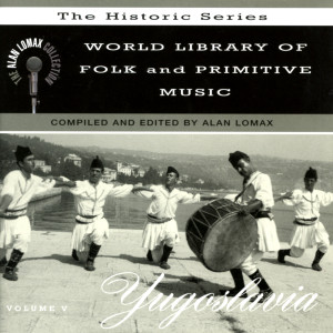 อัลบัม World Library Of Folk And Primitive Music, Vol. 5: Yugoslavia - The Alan Lomax Collection, "The Historic Series" ศิลปิน Various Artists