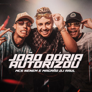 收聽MCS Nenem e Magrão的João Dória Autorizou (Explicit)歌詞歌曲