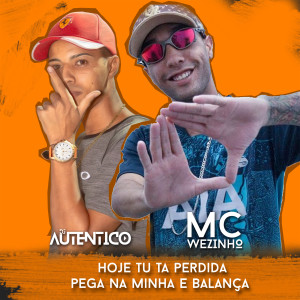 Listen to Hoje Tu Ta Perdida, Pega Na Minha E Balança (Explicit) song with lyrics from Dj Autêntico