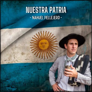 收聽Nahuel Pellejero的Nuestra Patria歌詞歌曲