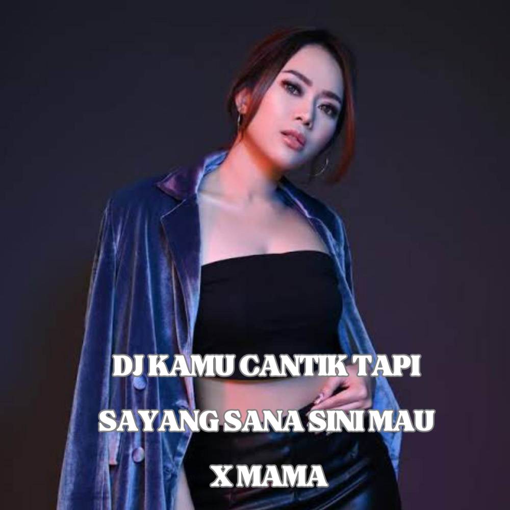 DJ KAMU CANTIK TAPI SAYANG SANA SINI MAU X MAMA