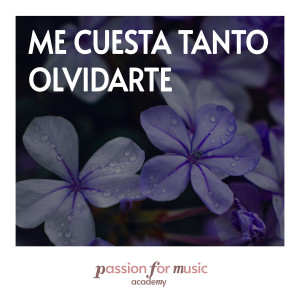 Passion for Music Academy的专辑Me Cuesta Tanto Olvidarte (Piano Versions)