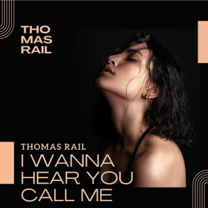 Thomas Rail的专辑I Wanna Hear You Call Me