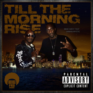 Listen to Till the Morning Rise (feat. Urban Mystic) (Explicit) song with lyrics from Mike West