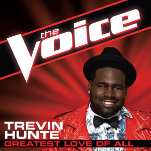 收聽Trevin Hunte的Greatest Love Of All (The Voice Performance)歌詞歌曲