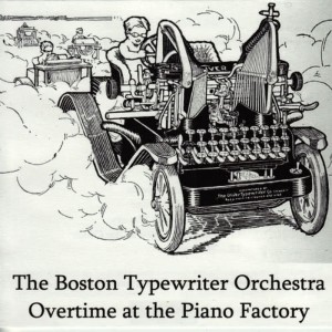 อัลบัม Overtime at the Piano Factory ศิลปิน The Boston Typewriter Orchestra