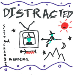 Scott & Charlene's Wedding的專輯Distracted (Explicit)