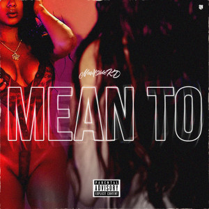 Listen to Mean To (Explicit) song with lyrics from NAWFSIDE KD