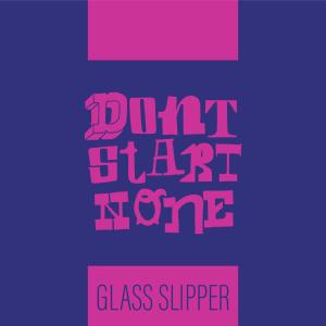 ดาวน์โหลดและฟังเพลง Don't Start None (Radio Edit|Explicit) พร้อมเนื้อเพลงจาก Glass Slipper