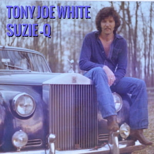 收聽Tony Joe White的Suzie Q歌詞歌曲