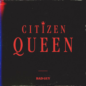 收聽Citizen Queen的bad guy歌詞歌曲
