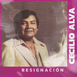 Listen to Resignación song with lyrics from Cecilio Alva