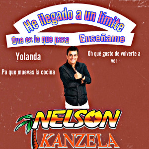 收聽Nelson Kanzela的He Llegado a un Límite/ Que Es Lo Que Pasa/ Enseñame/ Yolanda/ Oh Que Gusto de Volverte a Ver/ Pa Que Muevas la Cocina歌詞歌曲