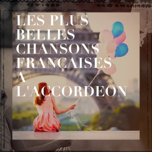 Album Les plus belles chansons françaises à l'accordéon oleh Compilation Titres cultes de la Chanson Française