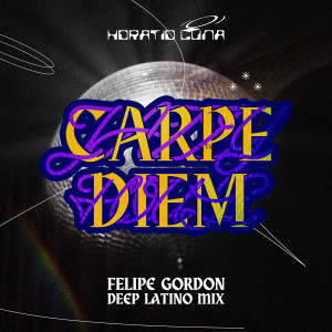 收听Horatio Luna的Carpe Diem (Felipe Gordon Deep Latino Remix)歌词歌曲