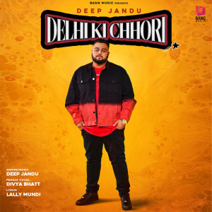 Listen to Delhi Ki Chhori song with lyrics from Deep Jandu