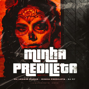ดาวน์โหลดและฟังเพลง Minha Predileta (Explicit) พร้อมเนื้อเพลงจาก Mc Leozin Duque