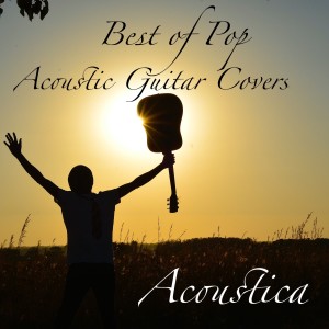 Acoustica的專輯Best of Pop Acoustic Guitar Covers