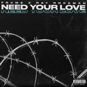 ดาวน์โหลดและฟังเพลง Need Your Love (feat. Ray Rockman) (Explicit) พร้อมเนื้อเพลงจาก Frvme