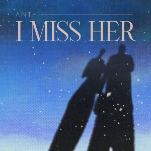 ANTH的專輯I Miss Her (Acoustic)