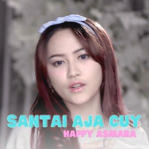 Listen to Santai Aja Cuy song with lyrics from Happy Asmara