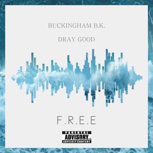 收聽BUCKINGHAM B.K.的F.R.E.E (feat. DRAY GOOD) (Explicit)歌詞歌曲