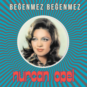 อัลบัม Beğenmez Beğenmez ศิลปิน Nurcan Opel