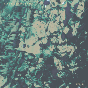 收聽Last Dinosaurs的Evie歌詞歌曲