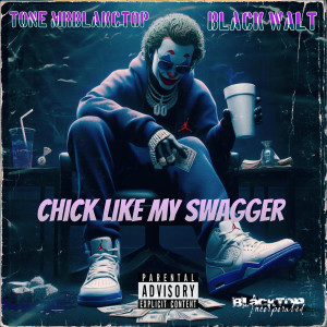 Album Chick Like My Swagger (Explicit) oleh Tone Mrblakctop