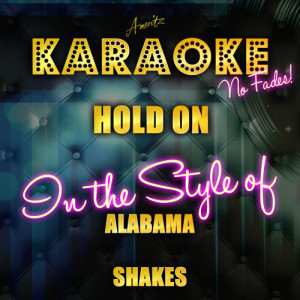 ดาวน์โหลดและฟังเพลง Hold On (In the Style of Alabama Shakes) [Karaoke Version] (Karaoke Version) พร้อมเนื้อเพลงจาก Ameritz Top Tracks