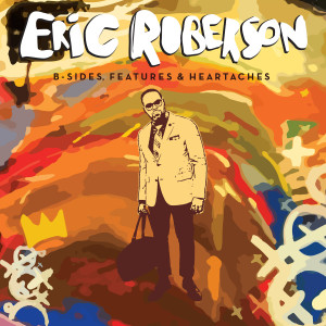 Eric Roberson的專輯B-Sides, Features & Heartaches