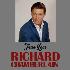 ดาวน์โหลดและฟังเพลง True Love พร้อมเนื้อเพลงจาก Richard Chamberlain