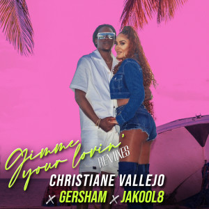 Gimme your lovin' (Remixes) dari Christiane Vallejo