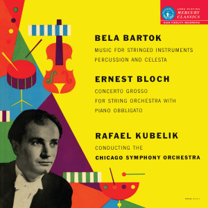 Rafael Kubelík - The Mercury Masters (Vol. 2 - Bartók: Music for Strings, Percussion and Celesta; Bloch: Concerto Grosso)