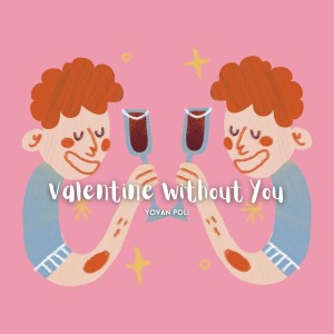 ดาวน์โหลดและฟังเพลง Valentine Without You (Explicit) พร้อมเนื้อเพลงจาก Yovan Poli