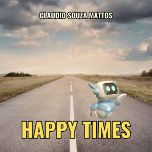 Listen to Happy Times song with lyrics from Claudio Souza Mattos