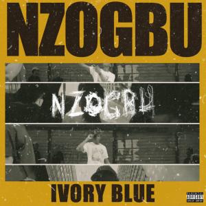 收听IVORY BLUE的Nzogbu (Explicit)歌词歌曲